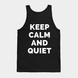 Keep Calm And Quiet - Black And White Simple Font - Funny Meme Sarcastic Satire - Self Inspirational Quotes - Inspirational Quotes About Life and Struggles Tank Top